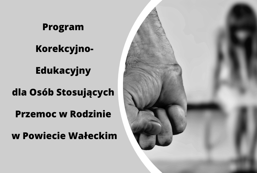 Program Korekcyjno-Edukacyjny dla Osób Stosujących Przemoc w Rodzinie w Powiecie Wałeckim